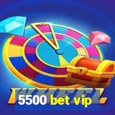 5500 bet vip