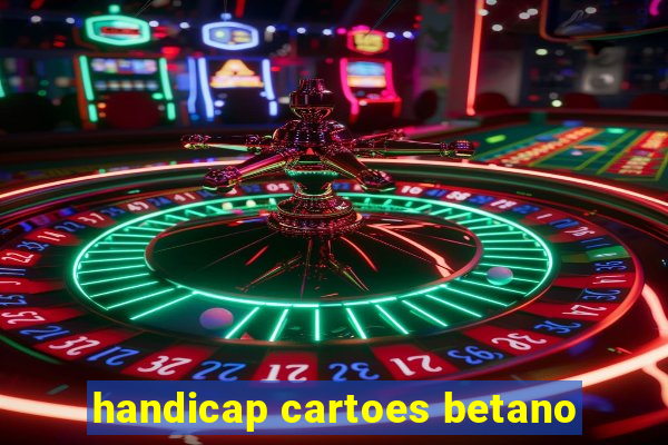 handicap cartoes betano