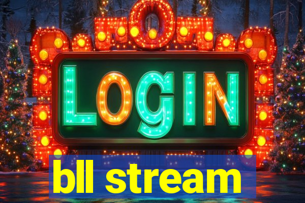 bll stream