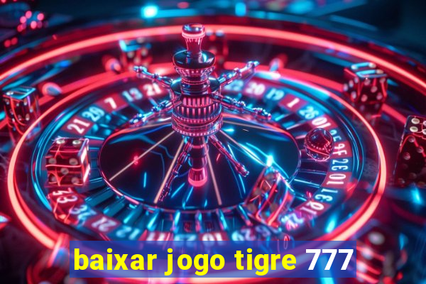 baixar jogo tigre 777