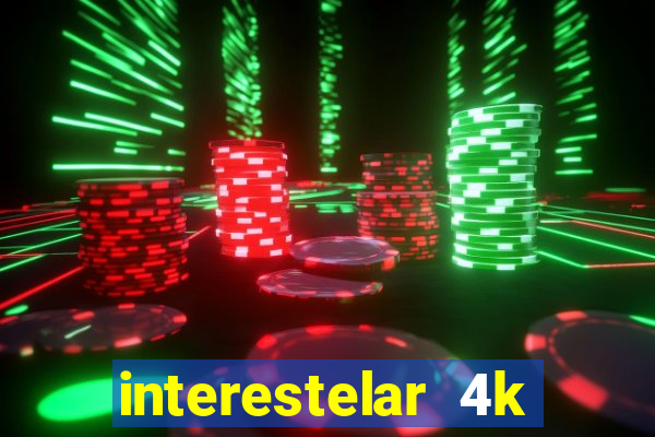 interestelar 4k dublado download