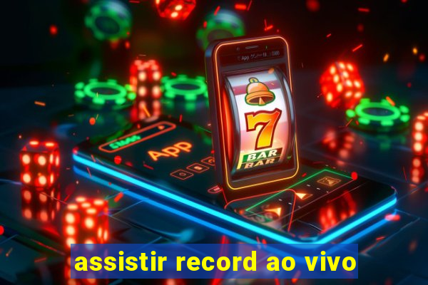 assistir record ao vivo