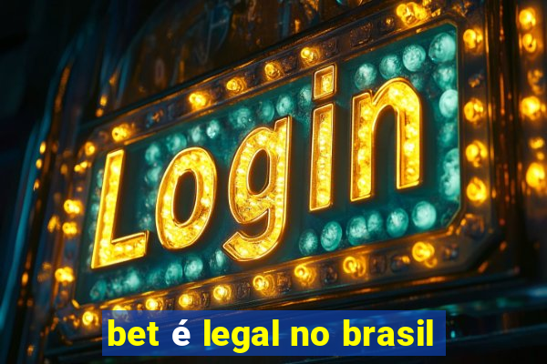 bet é legal no brasil