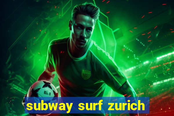 subway surf zurich