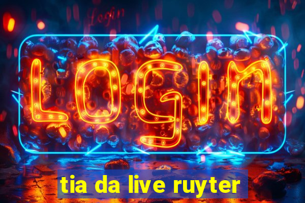 tia da live ruyter