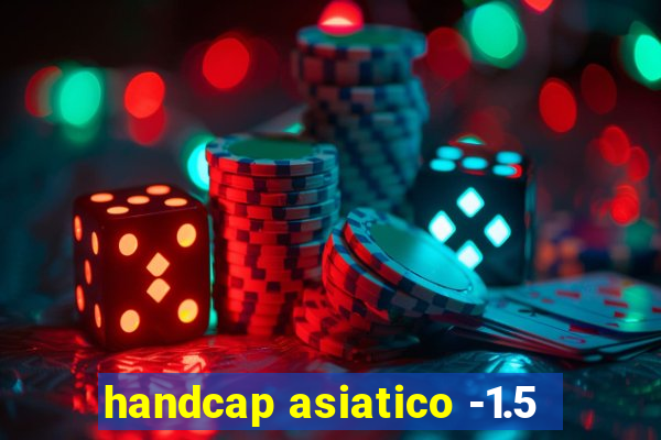 handcap asiatico -1.5