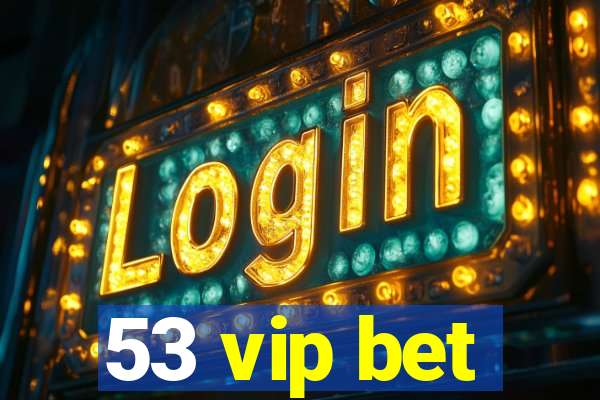 53 vip bet