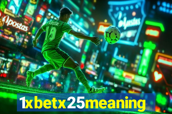 1xbetx25meaning