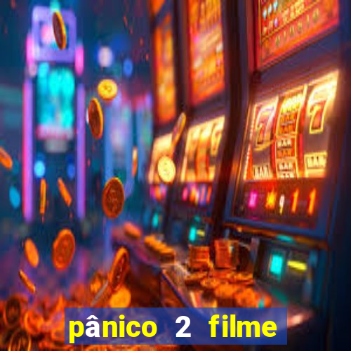 pânico 2 filme completo dublado mega filmes