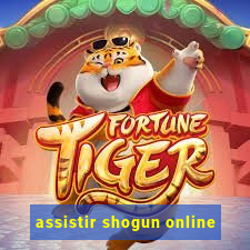 assistir shogun online