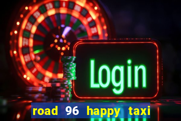 road 96 happy taxi security call password