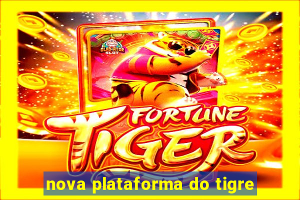 nova plataforma do tigre