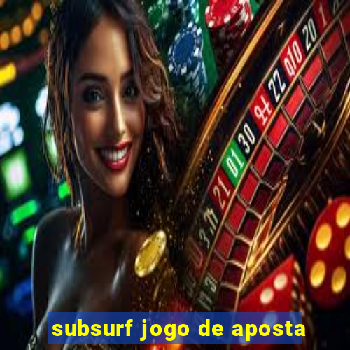 subsurf jogo de aposta