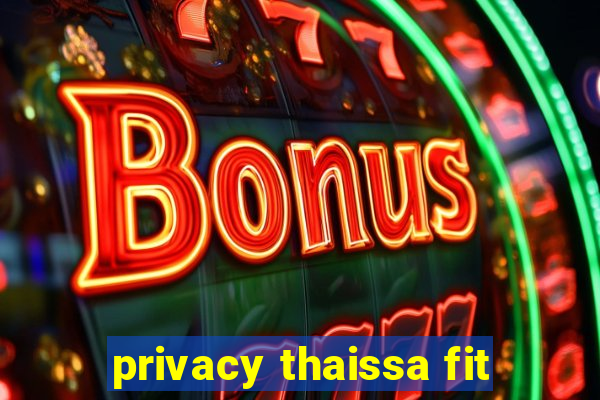 privacy thaissa fit