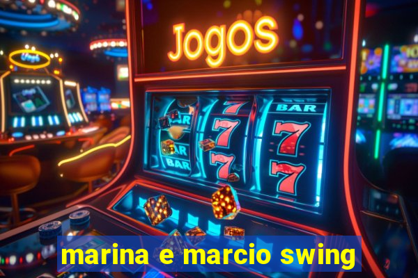 marina e marcio swing