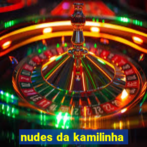 nudes da kamilinha