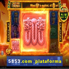 5853.com plataforma de jogos