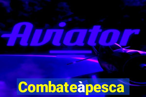 Combateàpesca