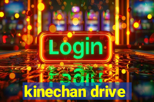 kinechan drive