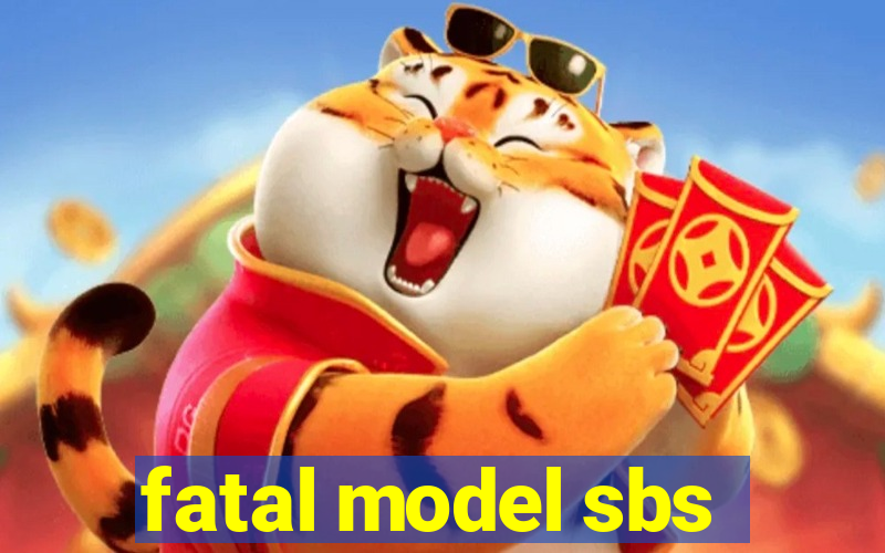 fatal model sbs