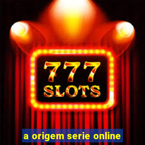 a origem serie online