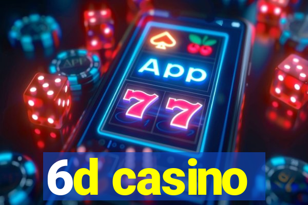 6d casino