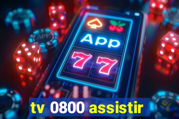 tv 0800 assistir