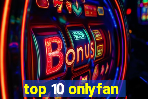 top 10 onlyfan