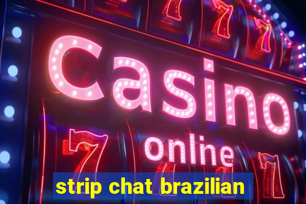 strip chat brazilian