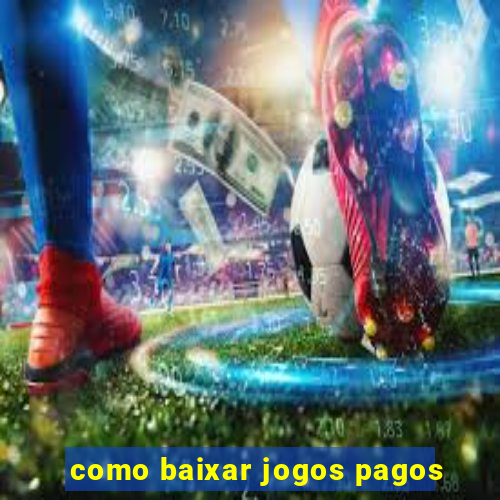 como baixar jogos pagos