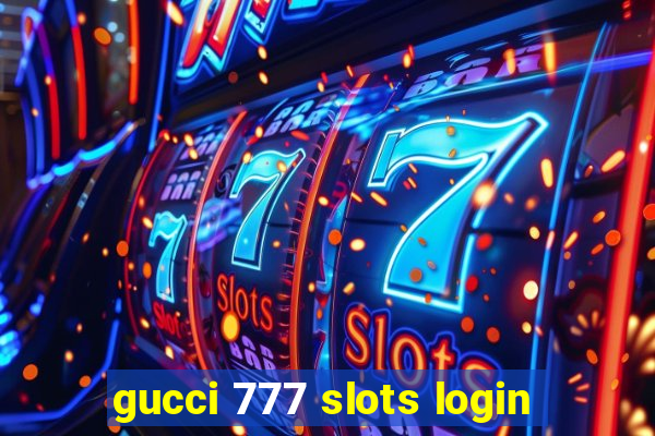 gucci 777 slots login