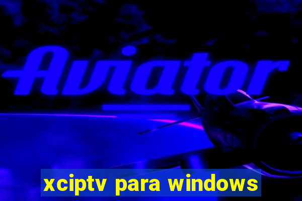 xciptv para windows