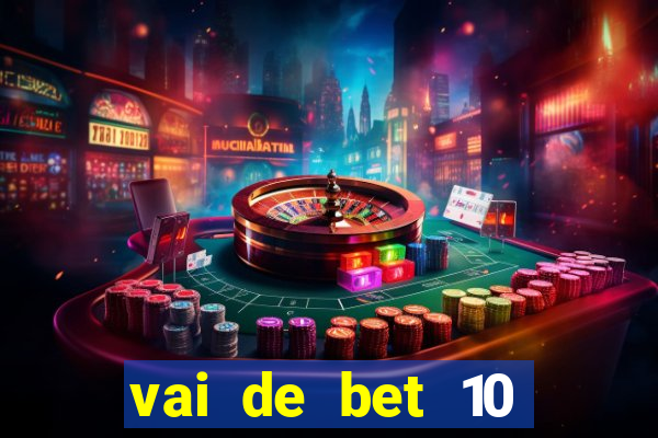 vai de bet 10 reais no cadastro