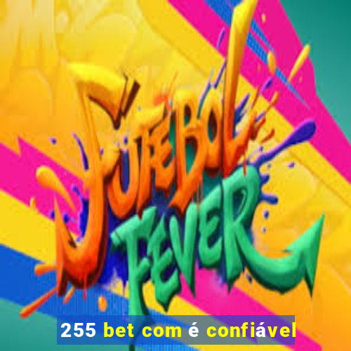 255 bet com é confiável