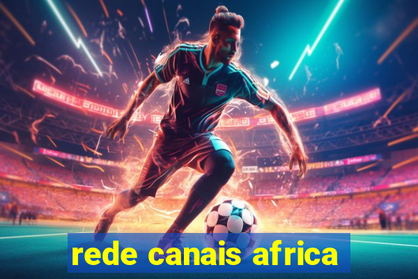 rede canais africa