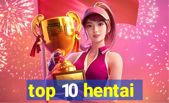 top 10 hentai