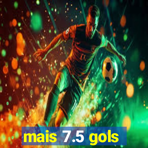 mais 7.5 gols