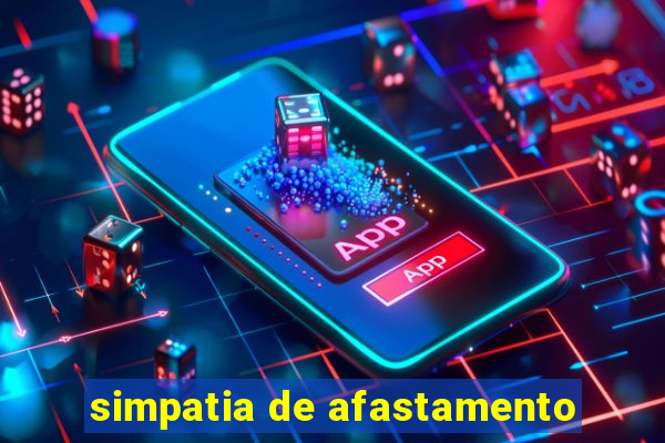 simpatia de afastamento