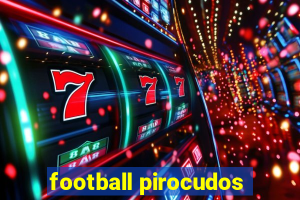 football pirocudos