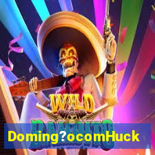 Doming?ocomHuck