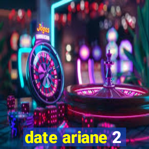 date ariane 2