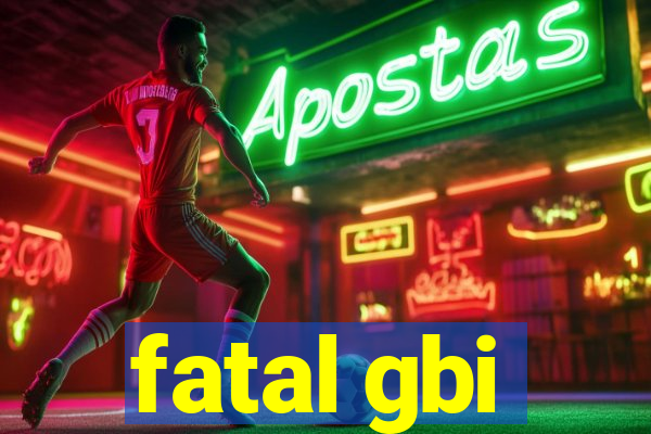 fatal gbi