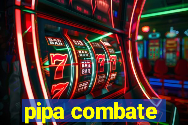 pipa combate