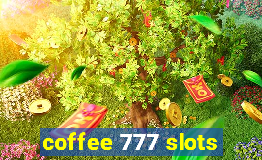 coffee 777 slots