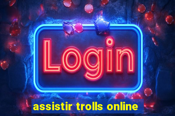 assistir trolls online