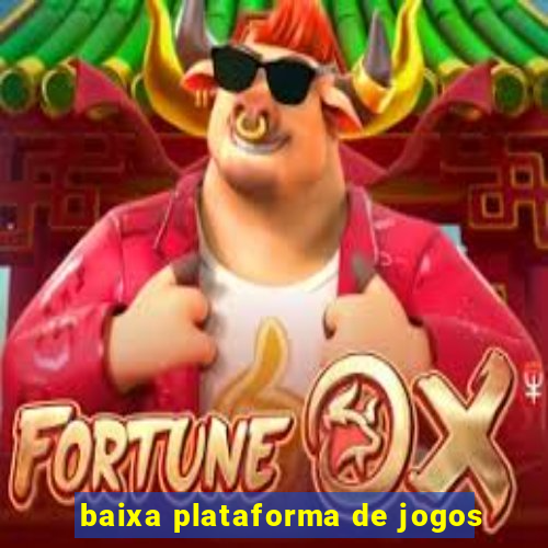 baixa plataforma de jogos