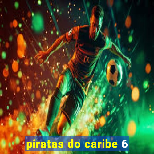 piratas do caribe 6