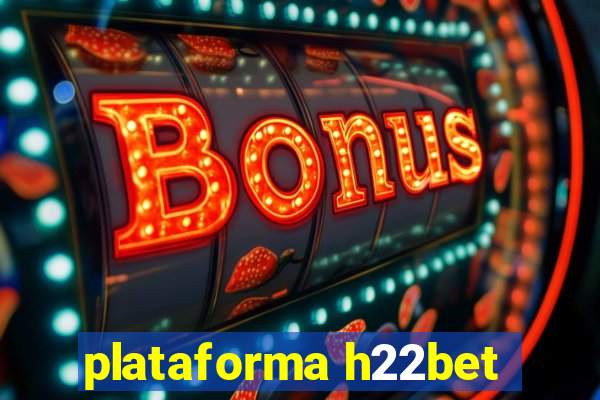 plataforma h22bet