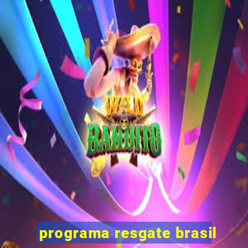 programa resgate brasil