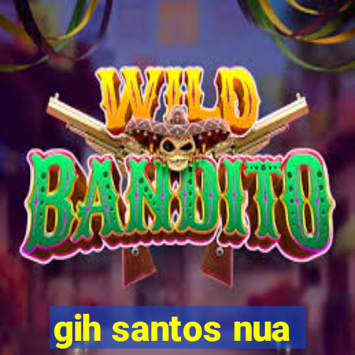 gih santos nua